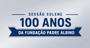 Centenário da Fundação Padre Albino é celebrado em Sessão Solene nesta quinta-feira, 25 de junho
